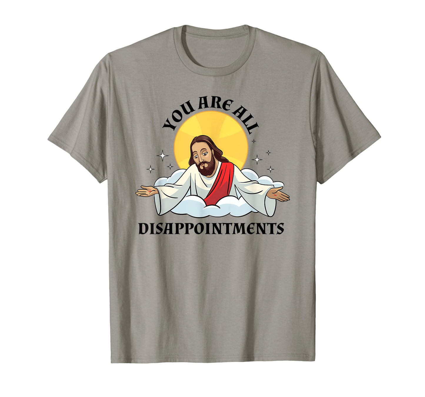 Jesus Christ Meme You Are All Disappointments Christian T-Shirt