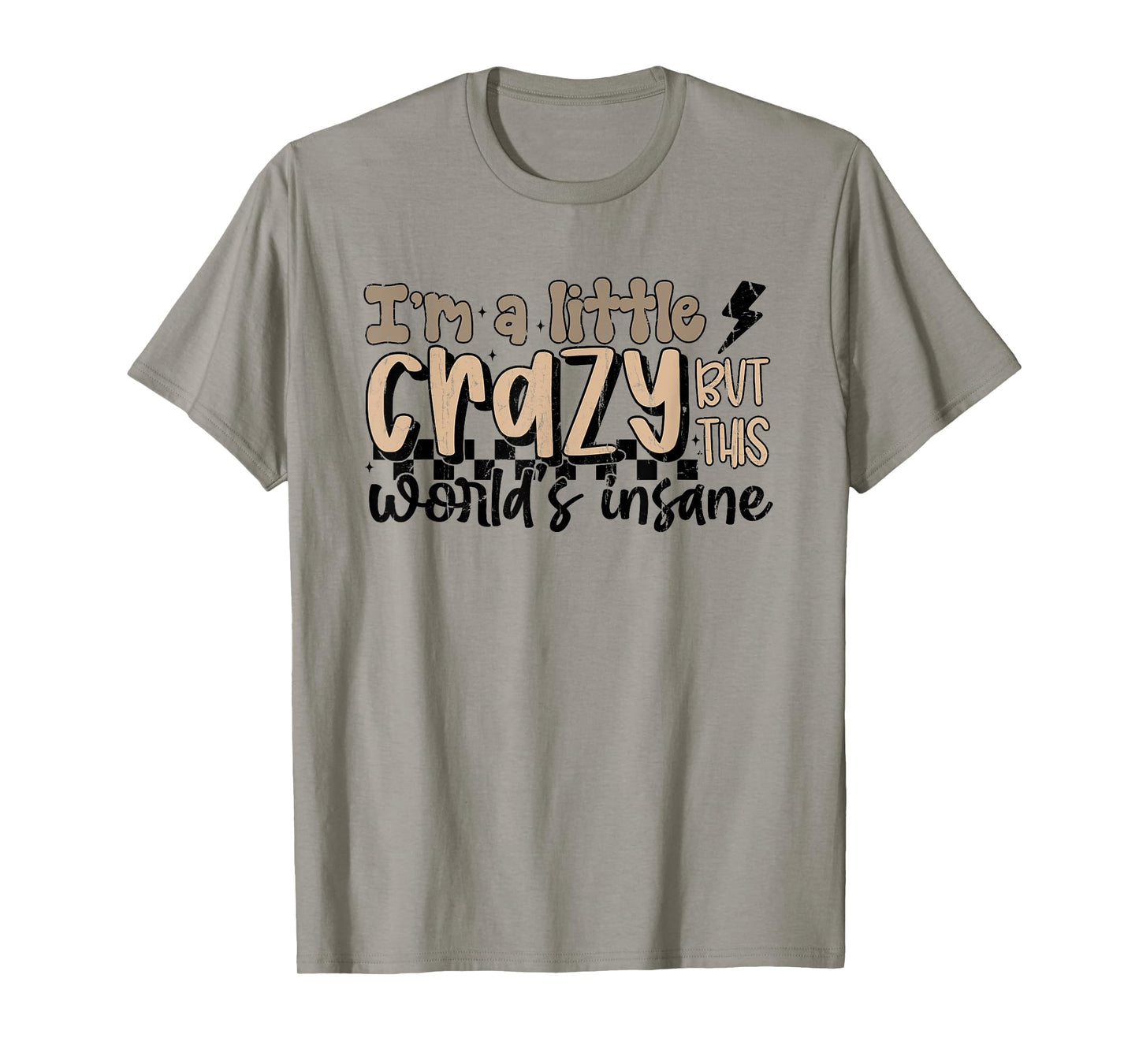 I'm A Little Crazy But This World's Insane, Country Western T-Shirt