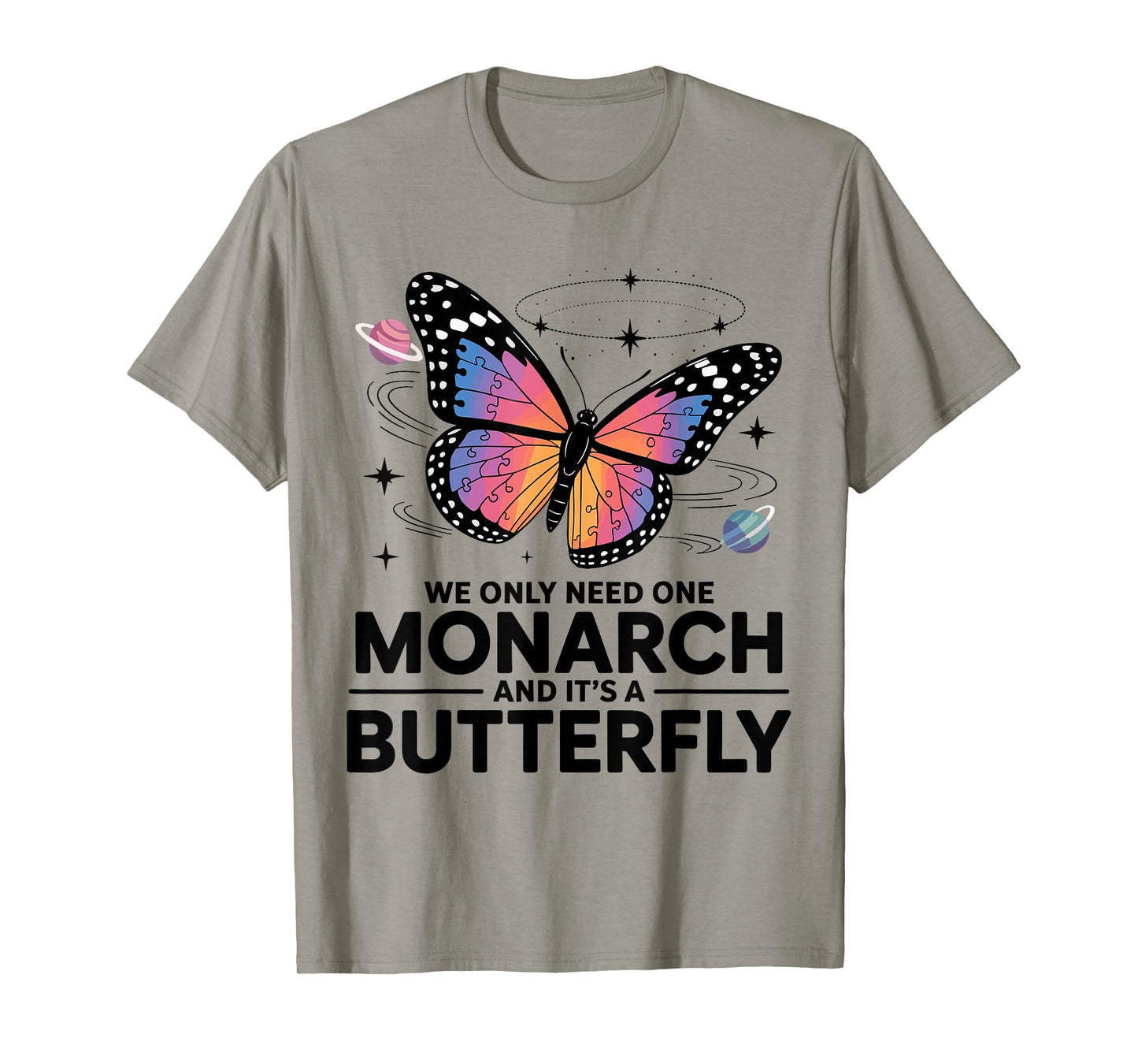 We Only Need One Monarch And It’s A Butterfly T-Shirt