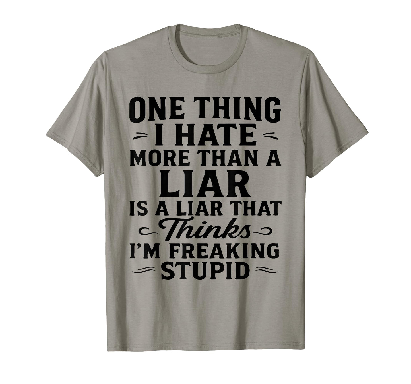 One Thing I Hate More Than A Liar is A Liar That Thinks T-Shirt