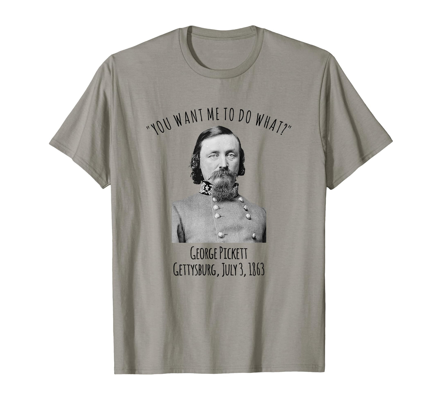 Gettysburg US Civil War Humor George Pickett Quote T-Shirt