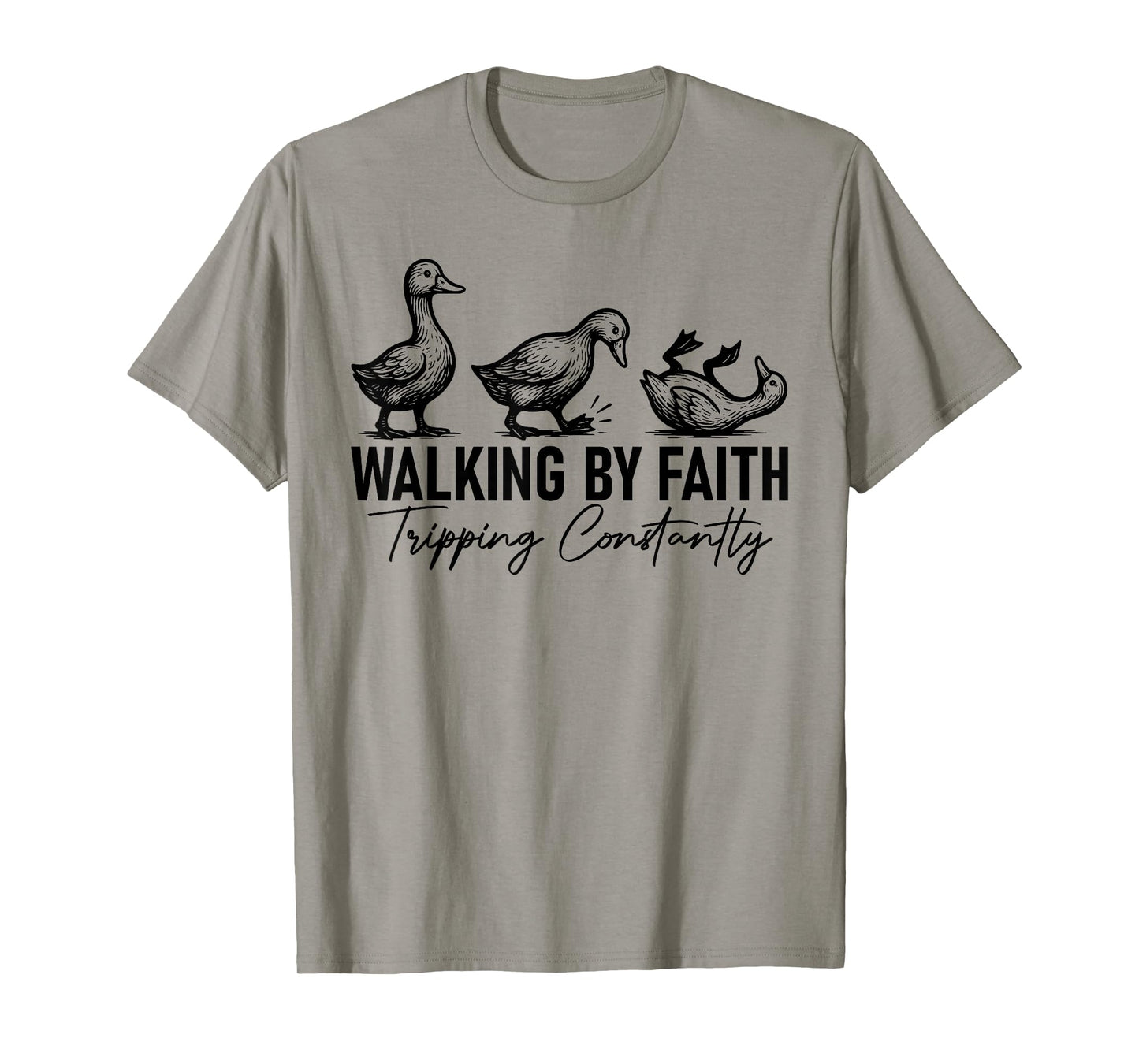 Walking By Faith Tripping Constantly Funny Tripping Geese T-Shirt