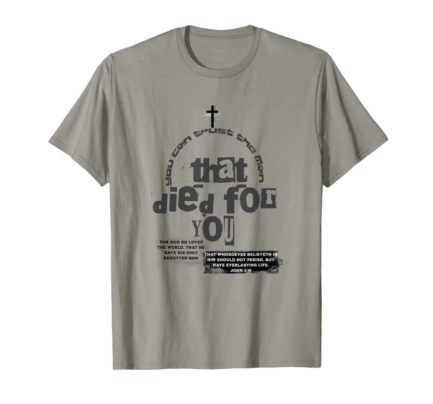 John 3:16,Scripture,You Can Trust The Man Who Died for You T-Shirt