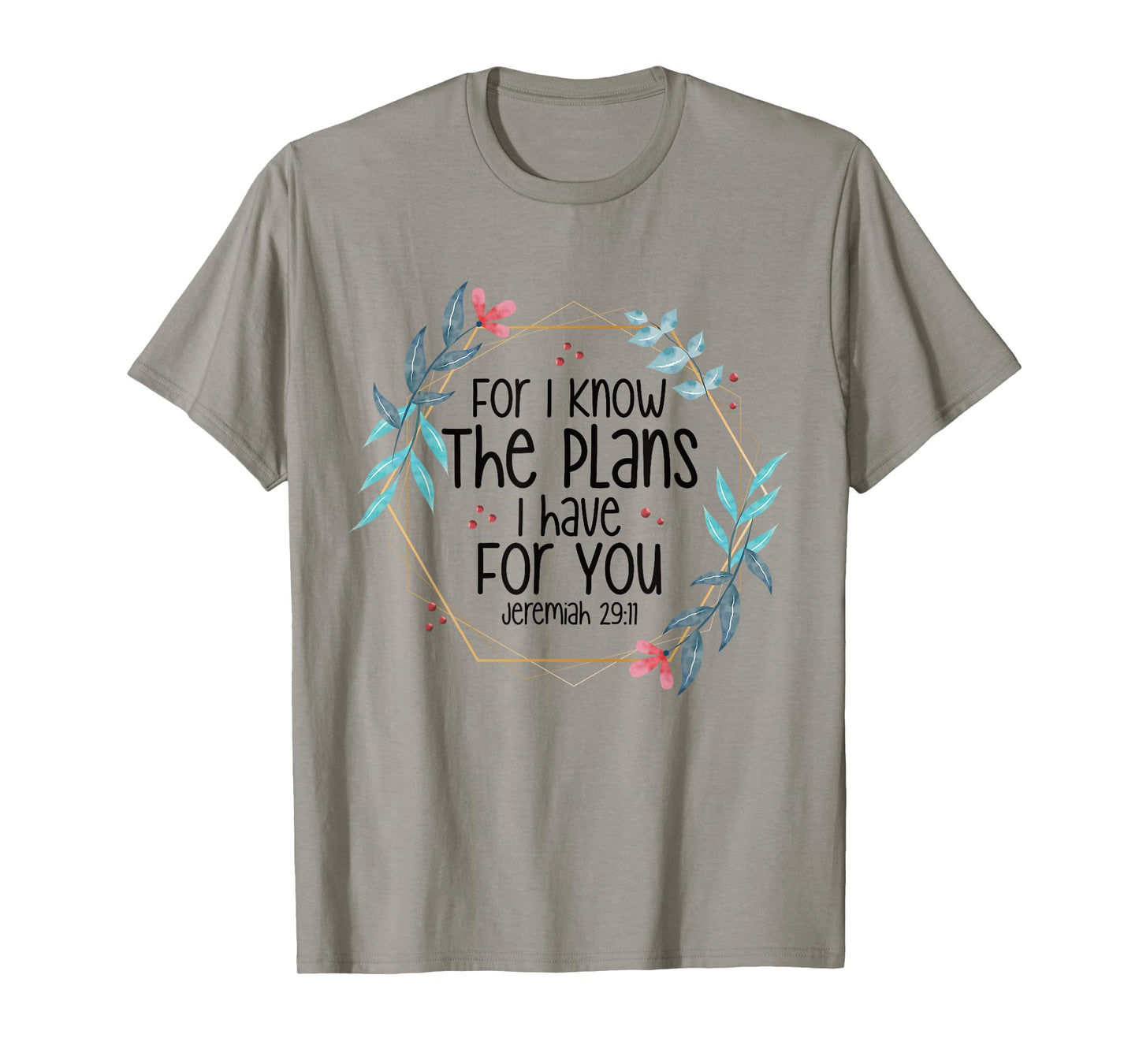 Jeremiah 29:11 For I Know The Plans I have For You T-Shirt