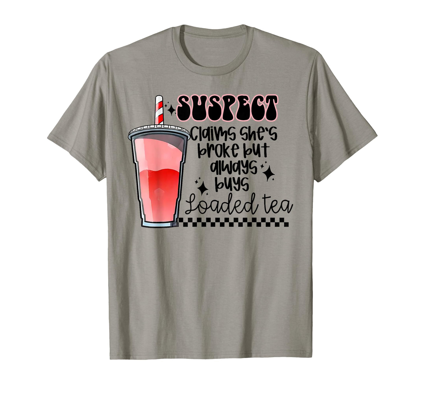 Suspect Claims She's Broke But Always Buys Loaded Tea T-Shirt