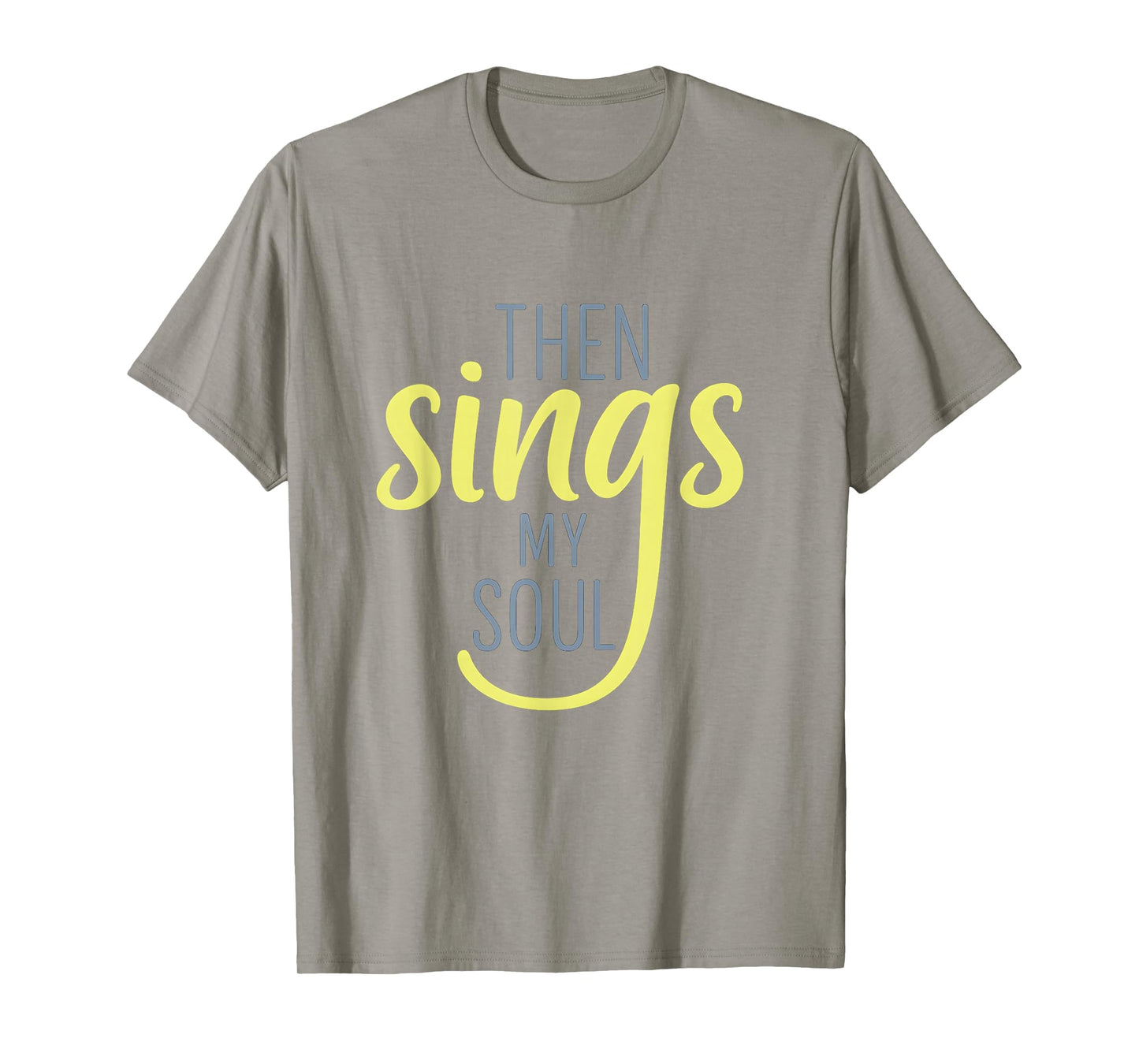 Then Sings My Soul Inspirational Faith-Based Design T-Shirt
