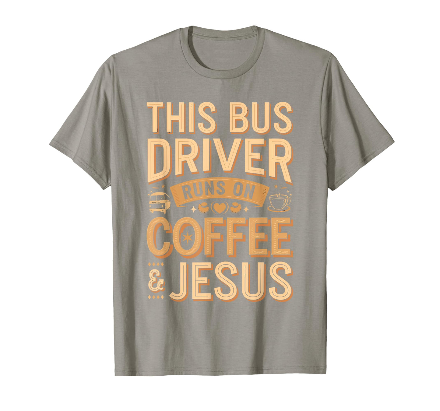 Bus Driver Runs on Coffee and Jesus Funny Quote T-Shirt