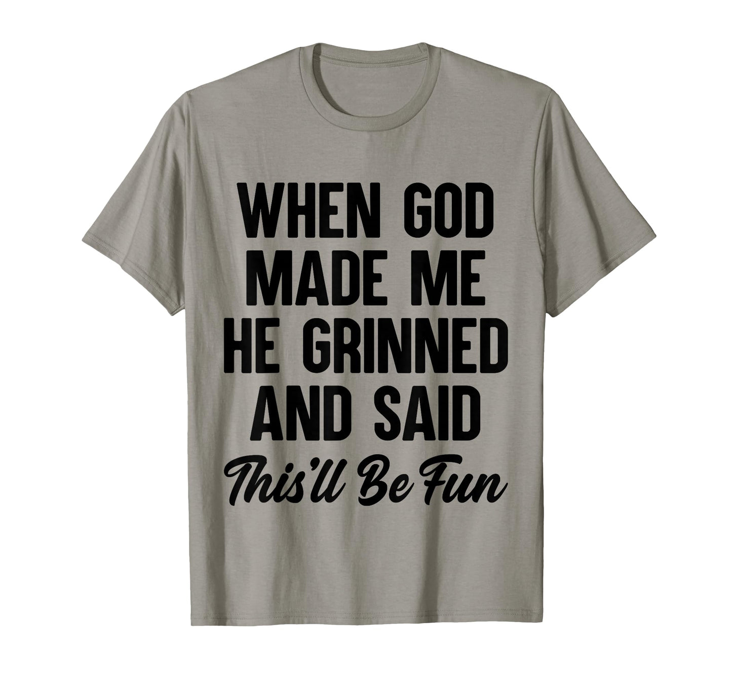When God Made Me He Grinned and Said This'll Be Fun T-Shirt