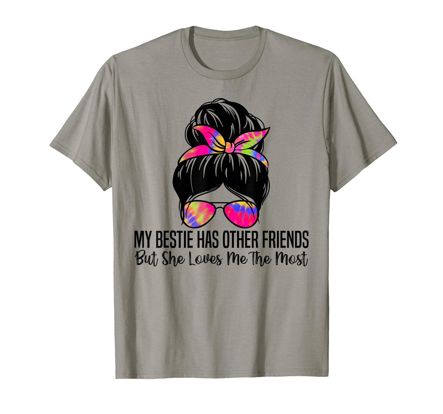 My Bestie Has Other Friends But She Loves Me The Most T-Shirt