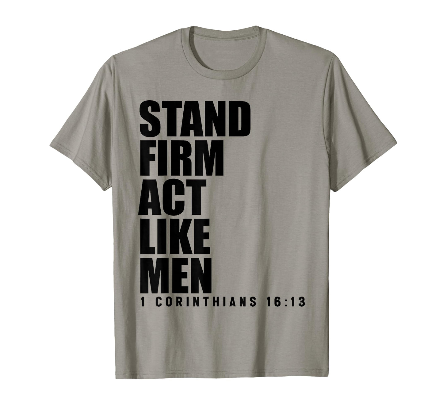 Stand Firm and Act Like Men 1 Corinthians 16:13 Bible Verse T-Shirt
