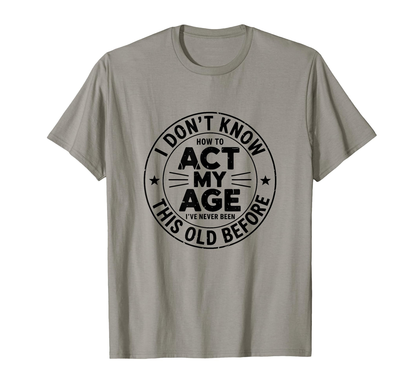 I Don't Know How to Act My Age Sarcastic Birthday Retro T-Shirt