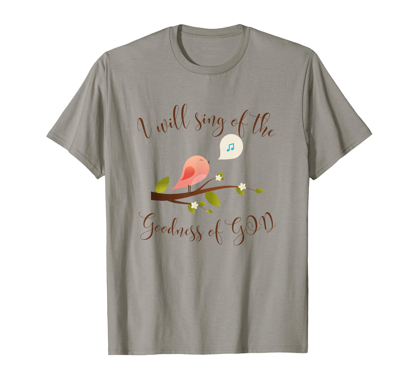 I WILL SING OF THE GOODNESS OF GOD, PRAISE T-Shirt