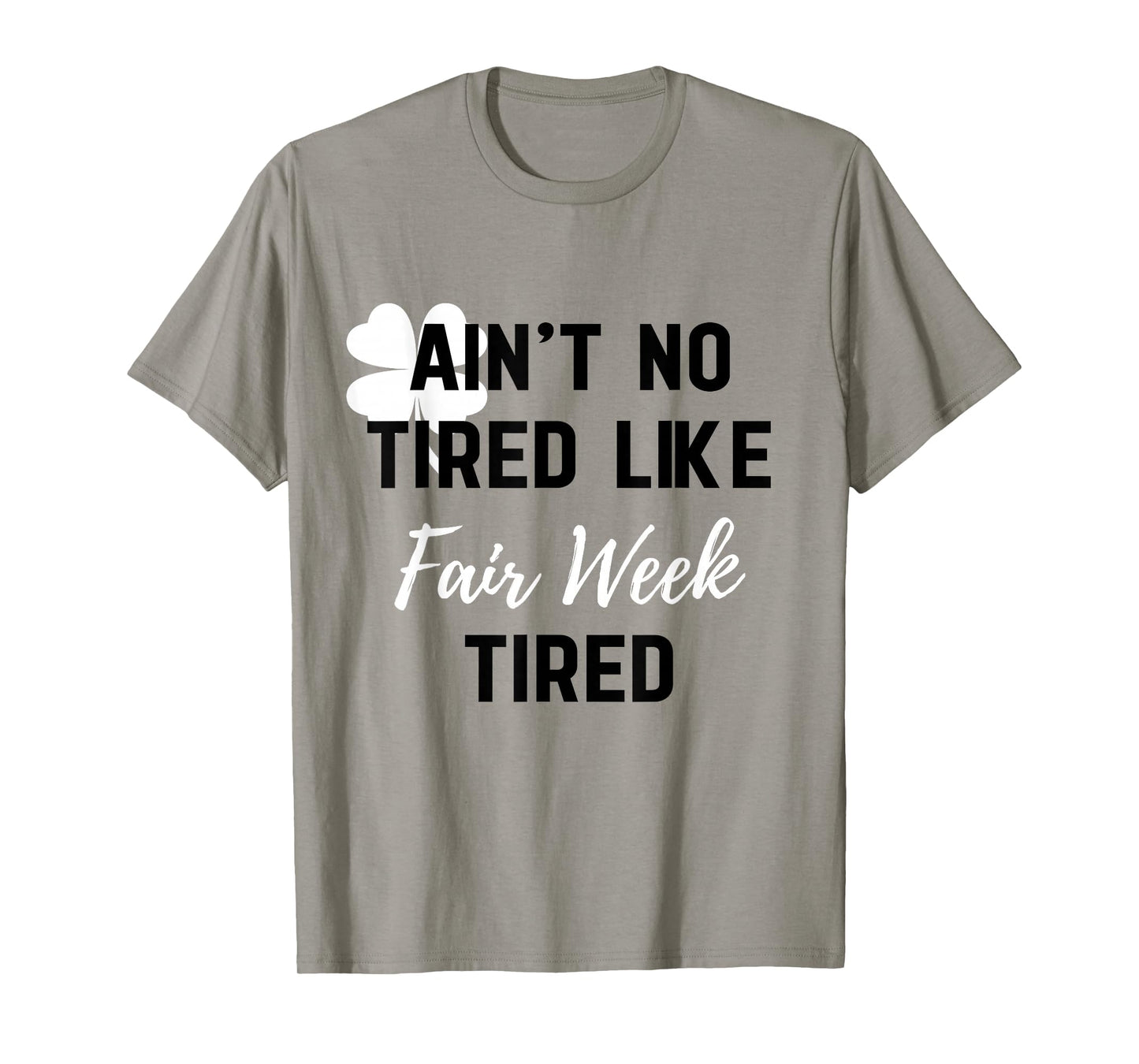 Ain't No Tired Like Fair Week Tired Funny Quote Shamrock T-Shirt
