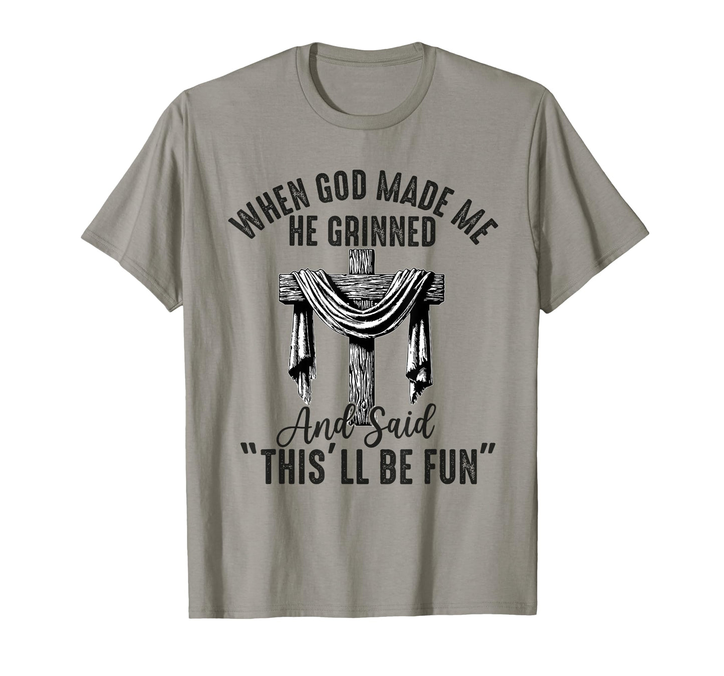 when god made me he said this'll be fun Christian Religious T-Shirt