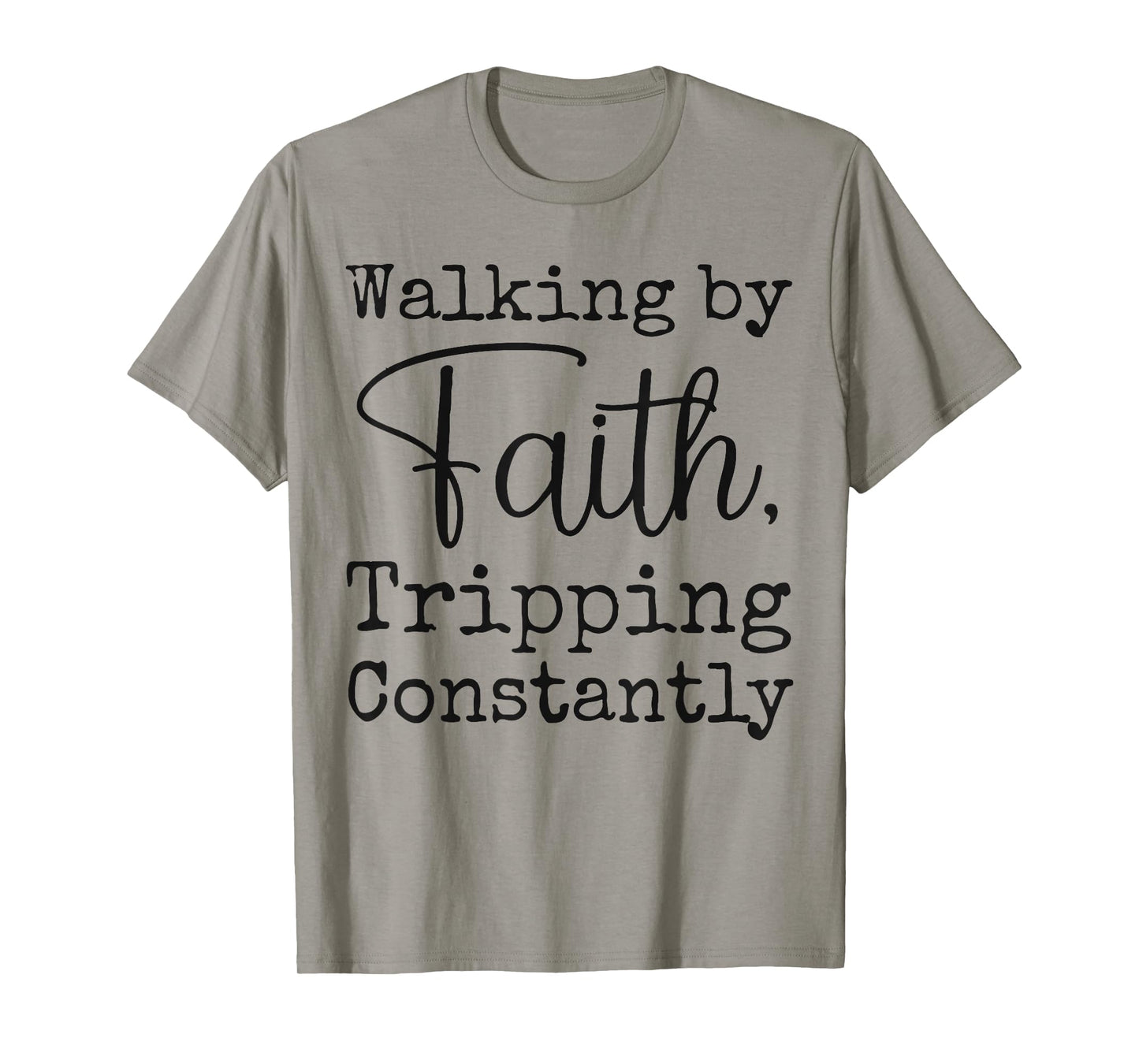 Walking By Faith Tripping Constantly Christian Bible Quotes T-Shirt