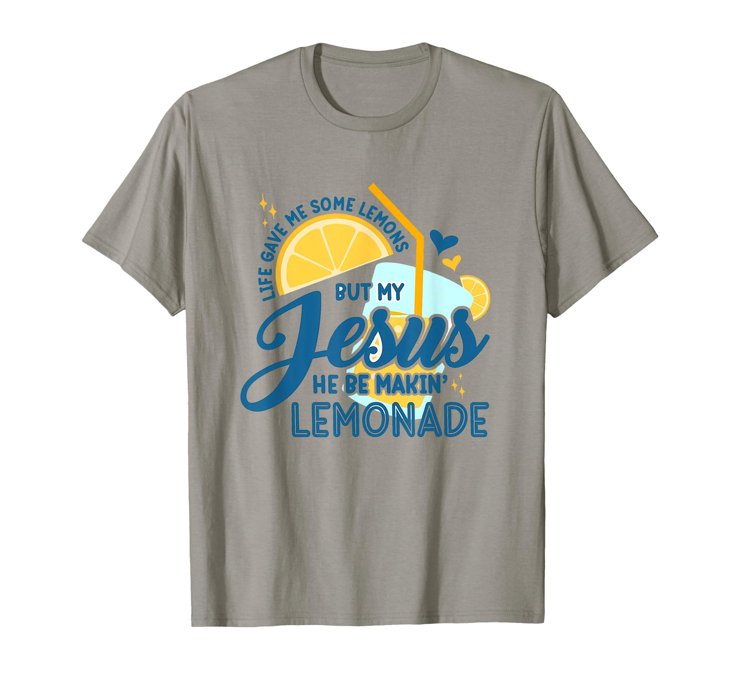 Life Gave Me Some Lemons But My Jesus He Be Making Lemonade T-Shirt