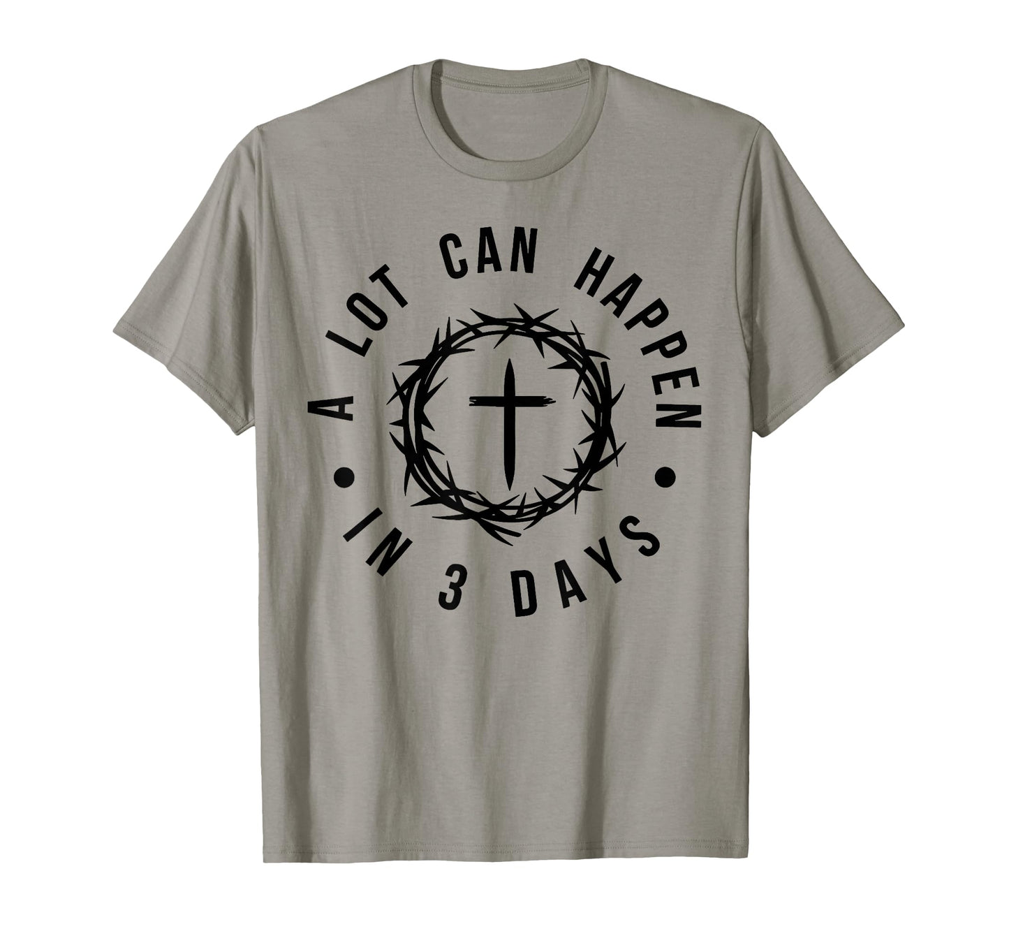 Jesus A Lot Happen in 3 Days Christian Cross God Faith Bible T-Shirt