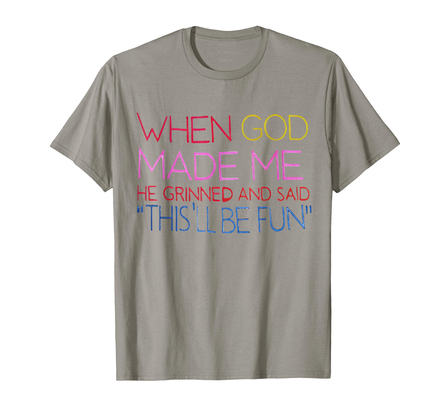When God Made Me He Grinned and Said Funny Christian T-Shirt