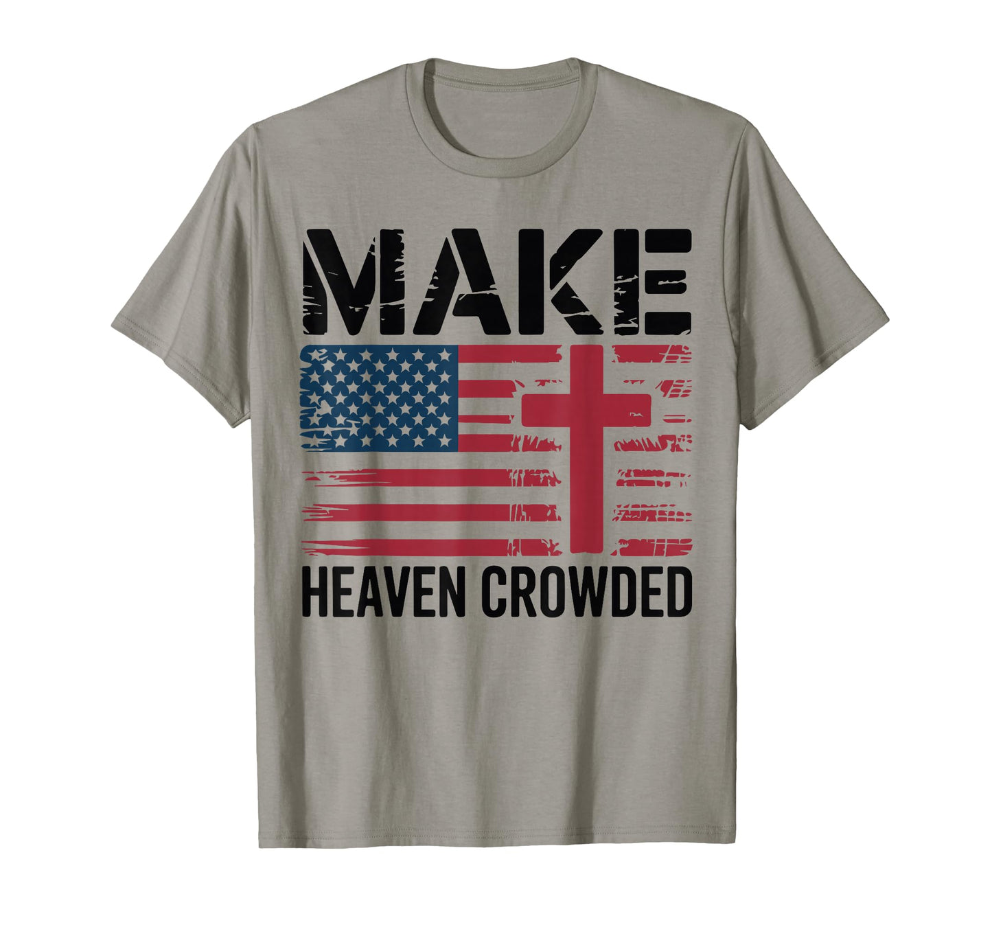 Make Heaven Crowded American Flag Christian Patriotic Cross T-Shirt