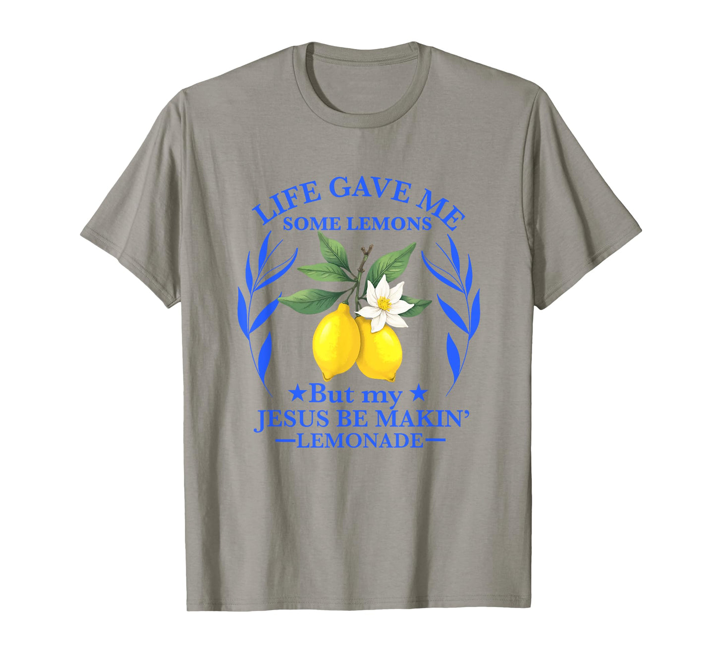 Life Gave Me Some Lemons But My Jesus He Be Making Lemonade T-Shirt