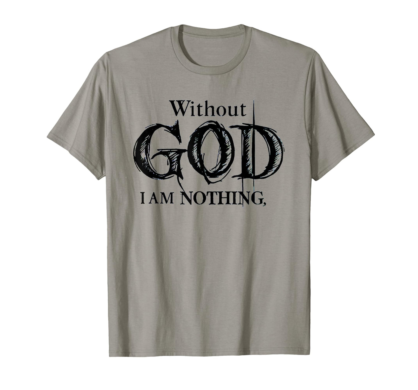 Without God I Am Nothing Funny Christian T-Shirt