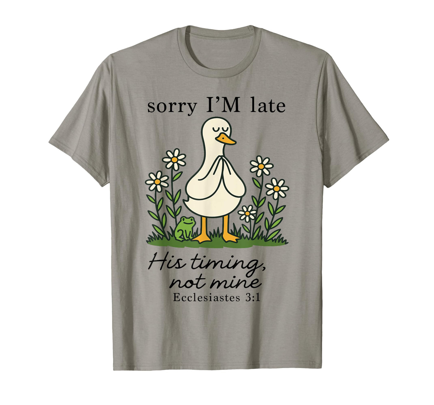 Sorry I'm Late His Timing Not Mine, Funny Christian Goose T-Shirt