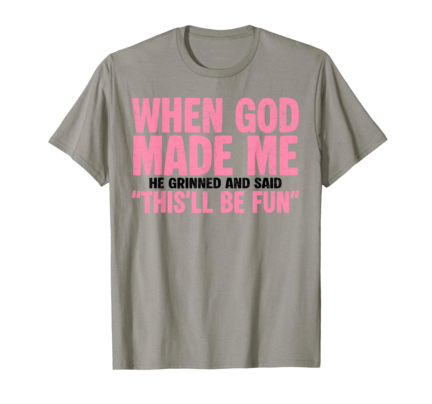 Jesus When God Made Me He Grinned And Said This'll Be Fun T-Shirt