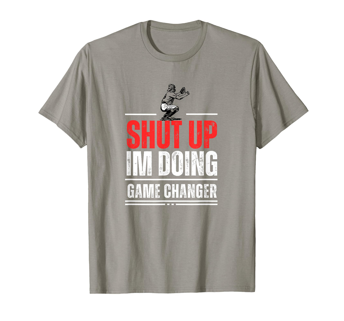 Funny Baseball Quote Shut up I'm doing game changer T-Shirt