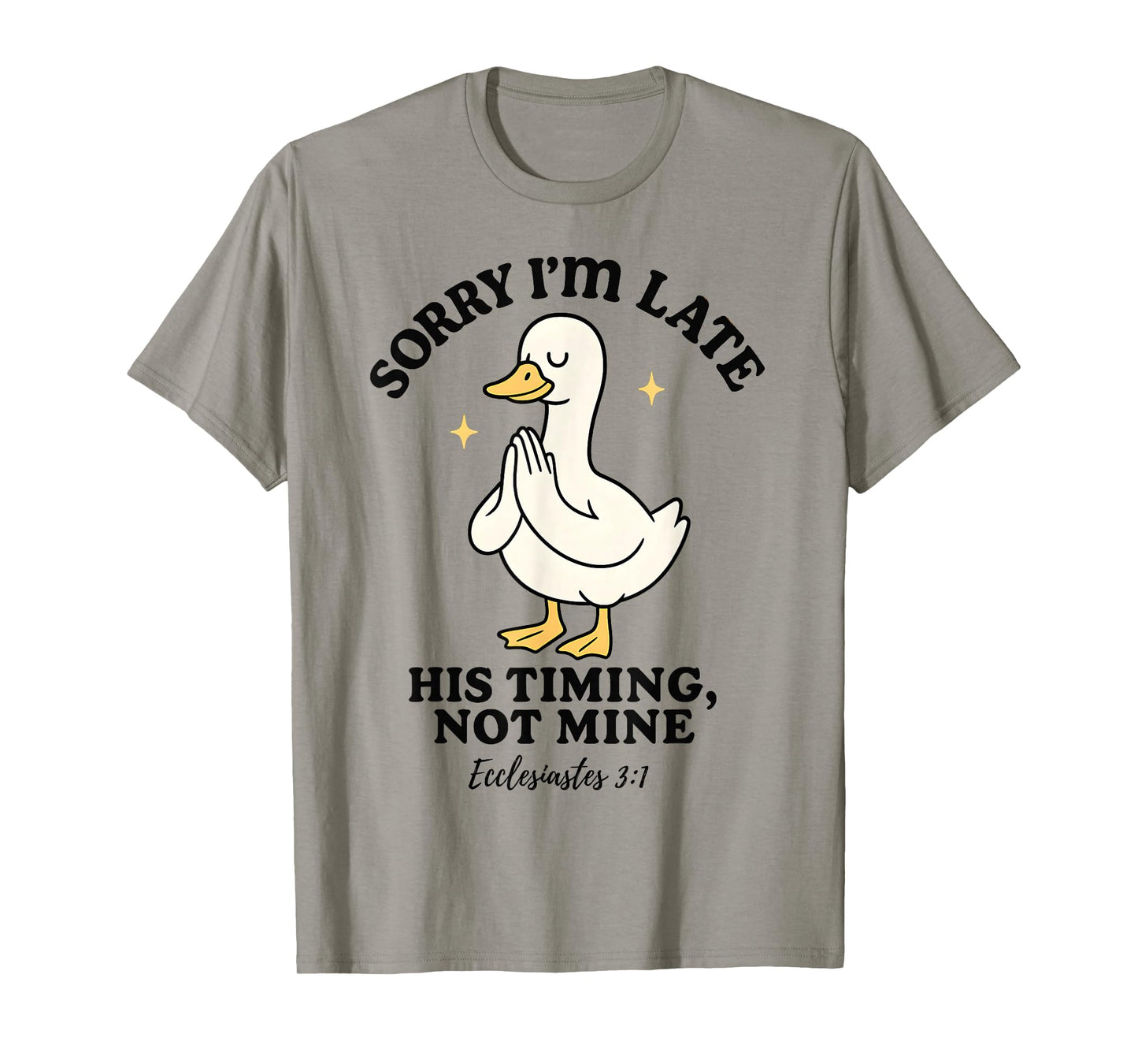 Funny Goose Sorry Iβm Late His Timing Ecclesiastes 3:1 T-Shirt