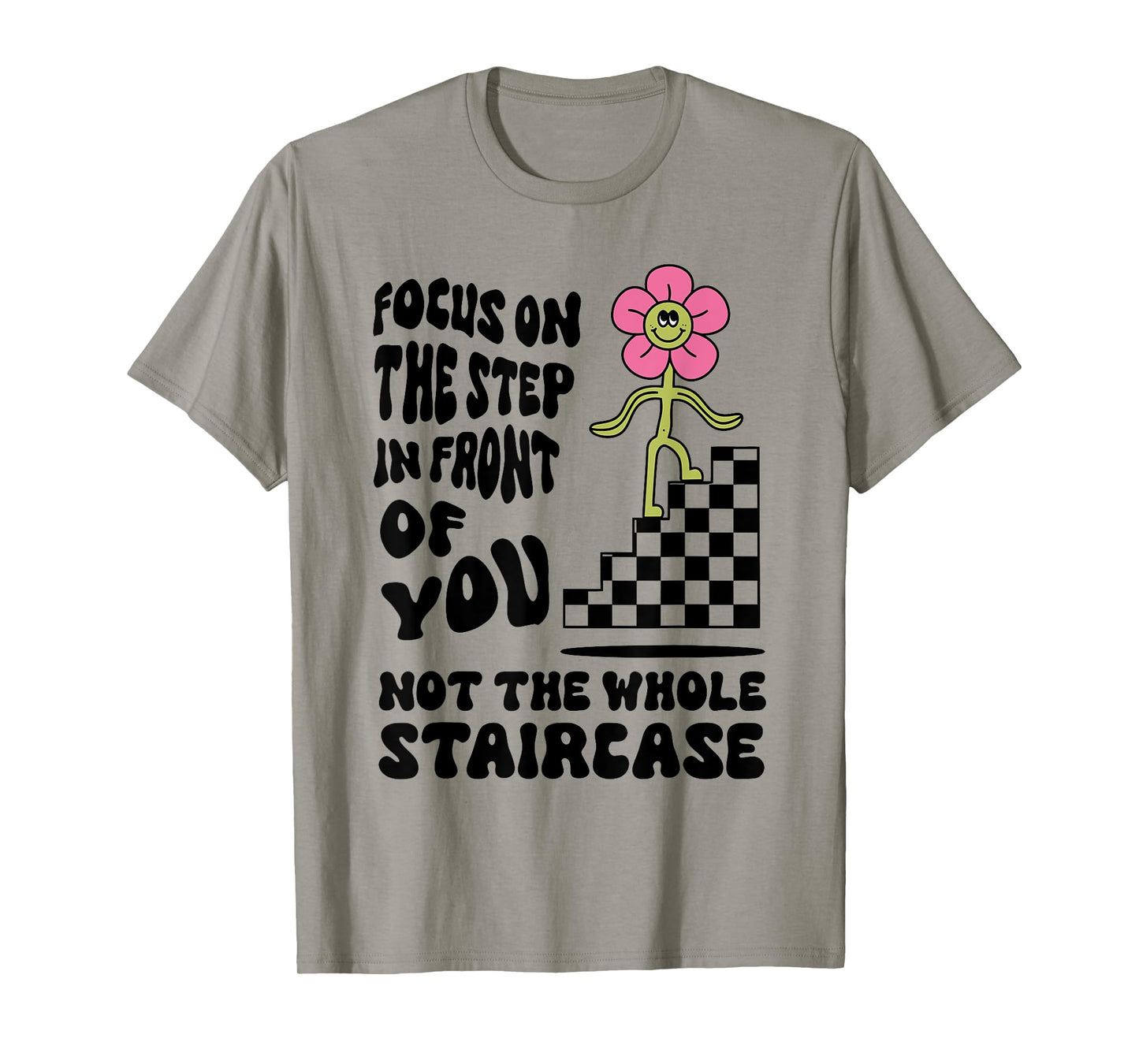 Focus on the step in front of you not the whole Funny design T-Shirt