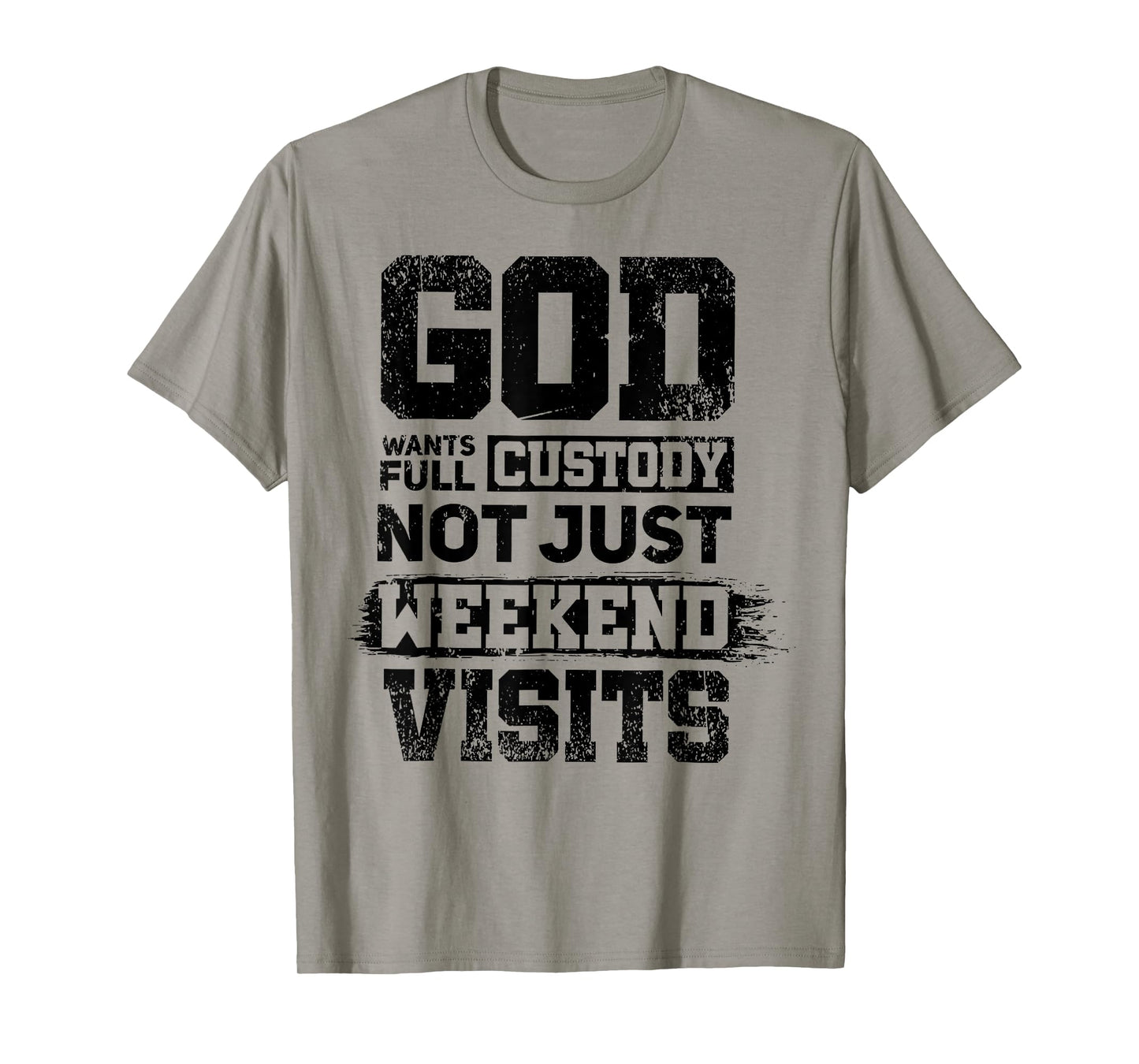 God Wants Full Custody Not Just Weekend Visits T-Shirt