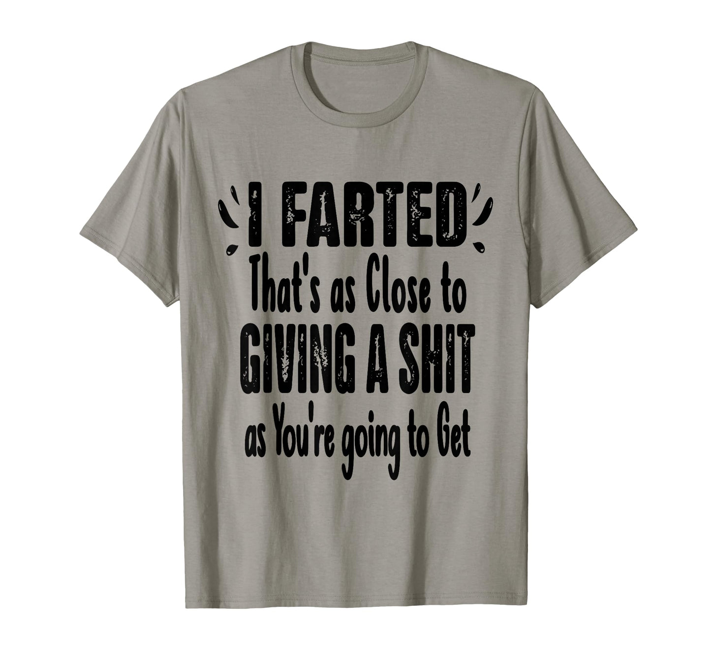 I Farted That's As Close To Me Giving Men Funny Fart Saying T-Shirt