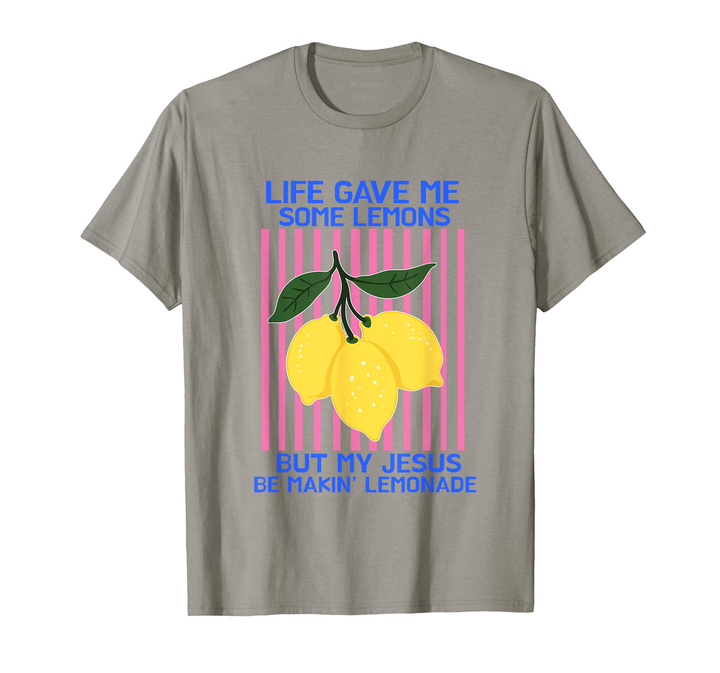 Life Gave Me Some Lemons But My Jesus He Be Making Lemonade T-Shirt
