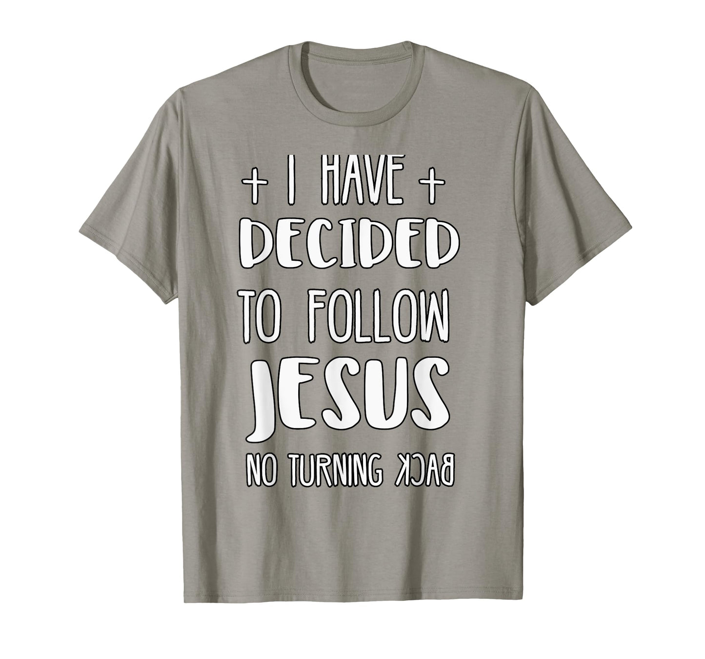 I Have Decided to Follow Jesus No Turning Back T-Shirt