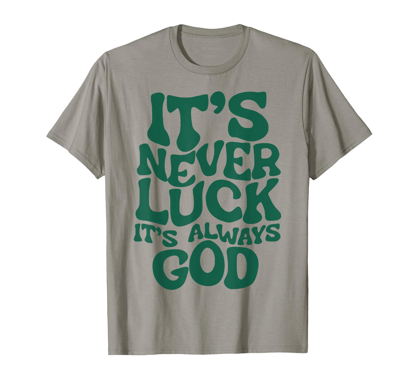 It's Never Luck It's Always God T-Shirt