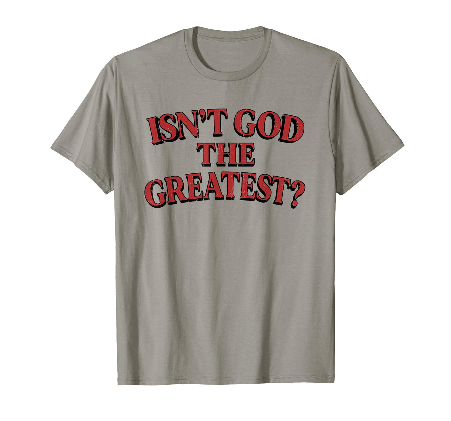 Isn't God The Greatest Funny Christian Saying T-Shirt