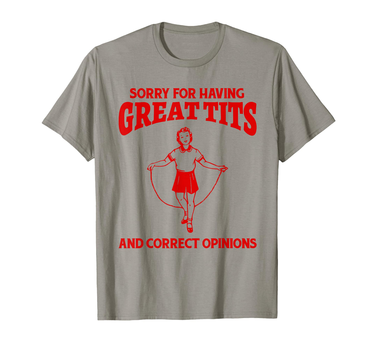 Sorry For Having Great Tits And Correct Opinions Funny Meme T-Shirt
