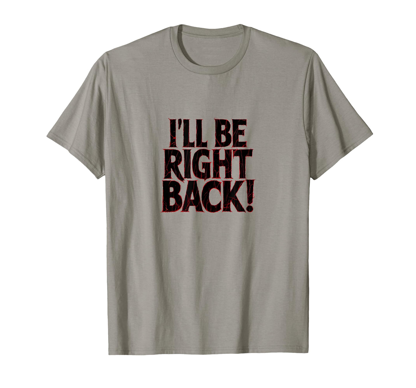 I'll Be Right Back Funny Scary Quote for Halloween T-Shirt