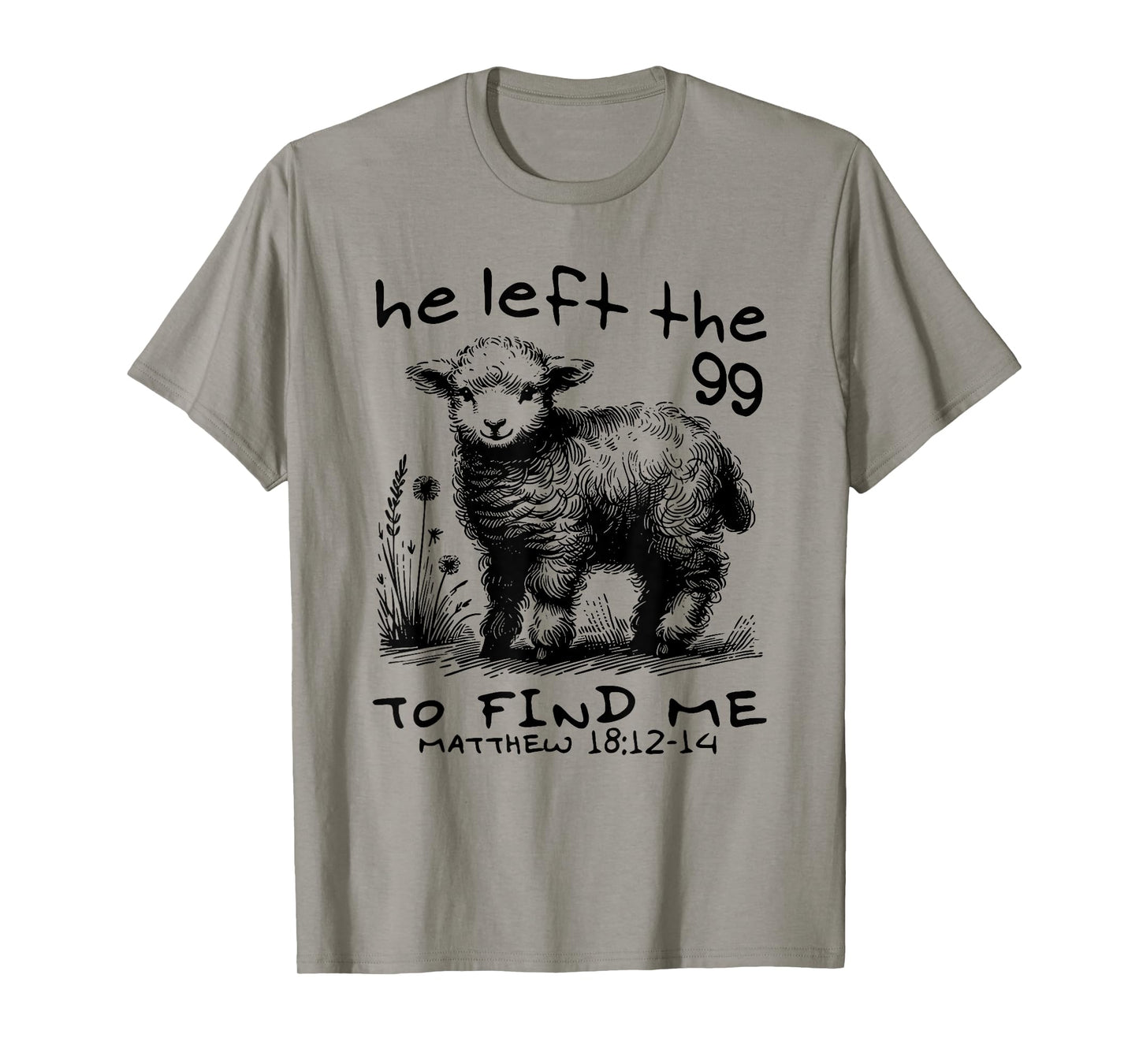 he left the 99 to find me T-Shirt
