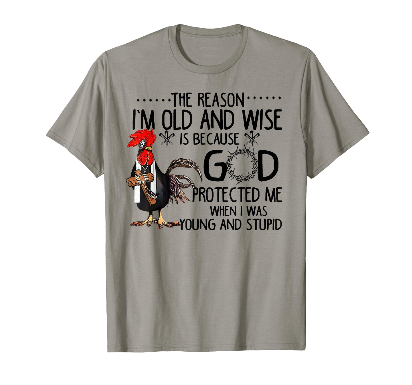 Rooster The Reason I'm Old And Wise Is Because God Protected T-Shirt
