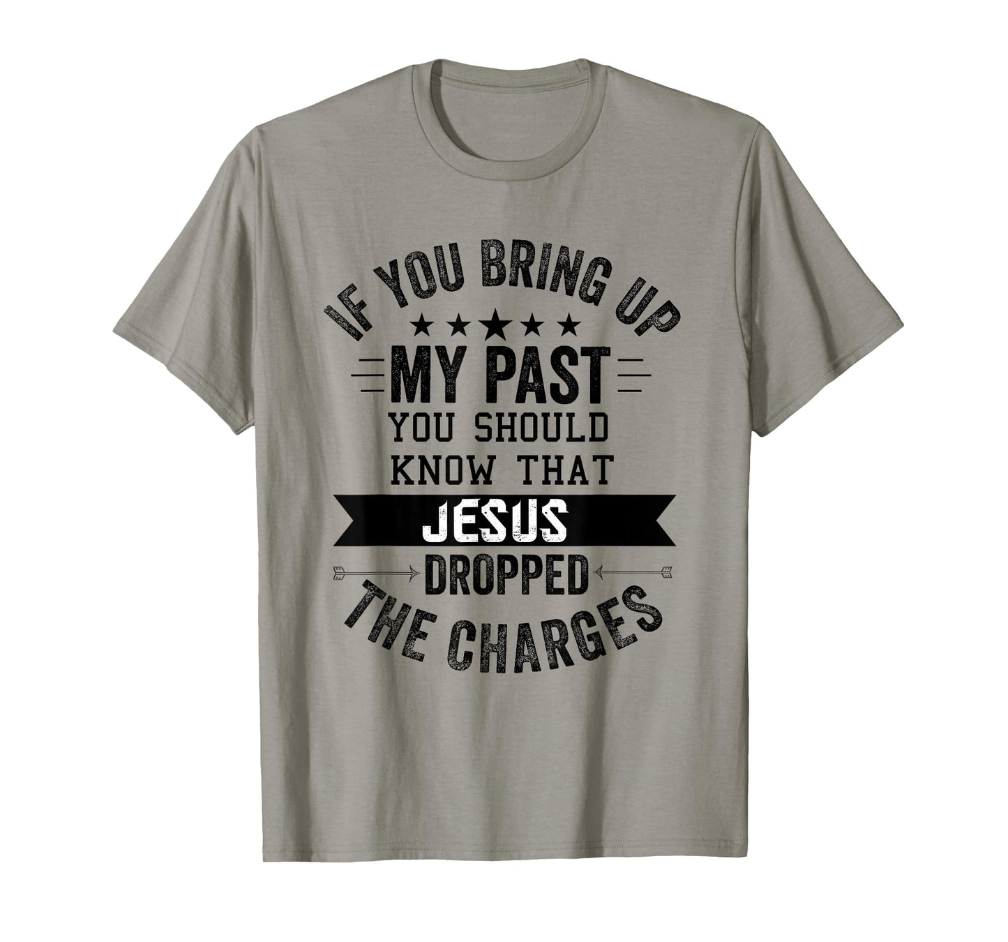 if you bring up my past Jesus christian Faith Believer T-Shirt