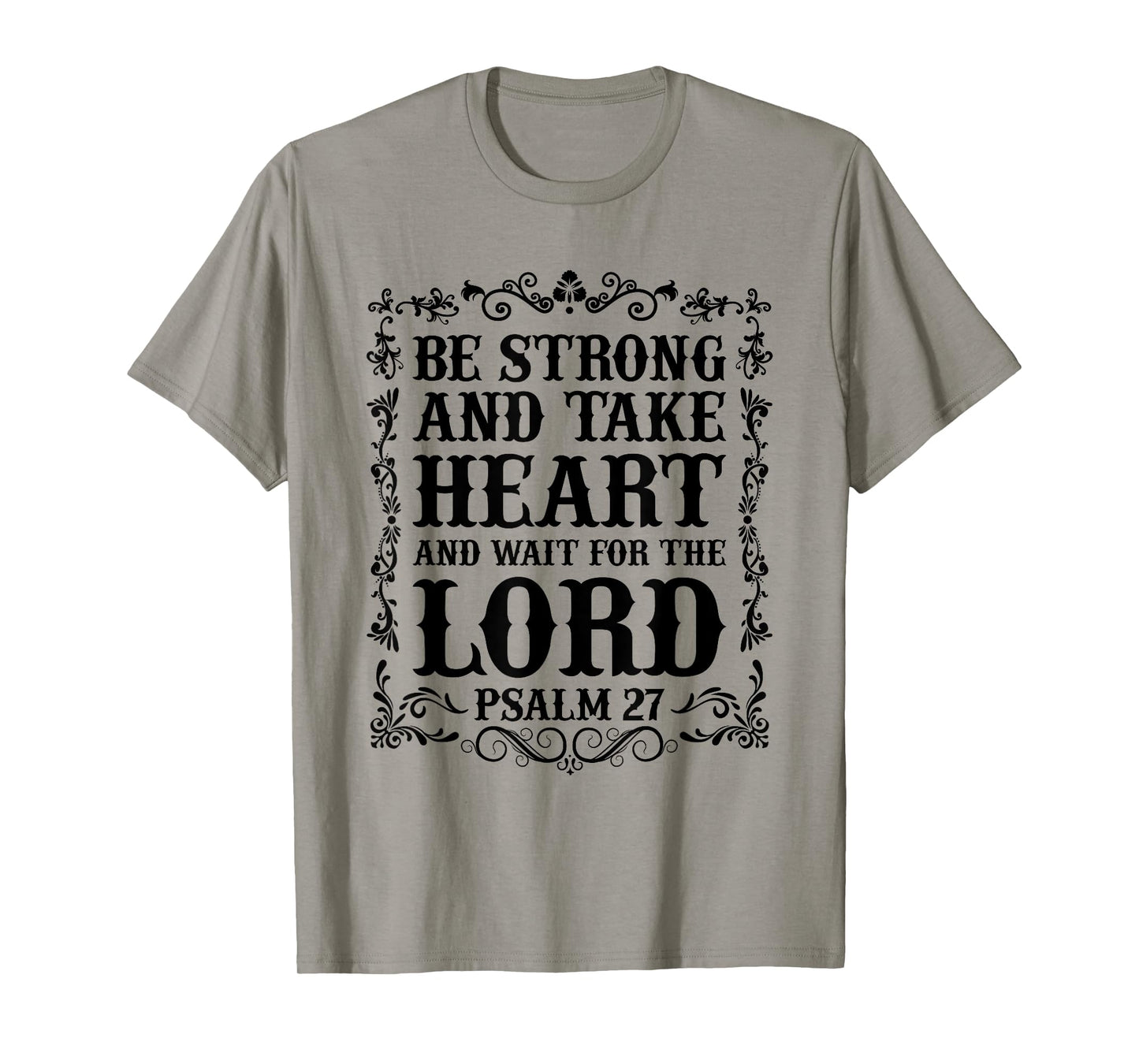 Christian Bible - Be Strong and take Heart... Psalm 27 T-Shirt