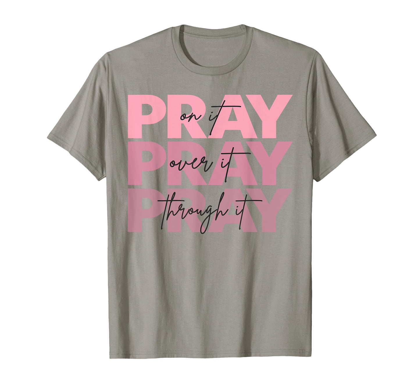 Pray On It Pray Over It Pray Through It Christian Jesus God T-Shirt