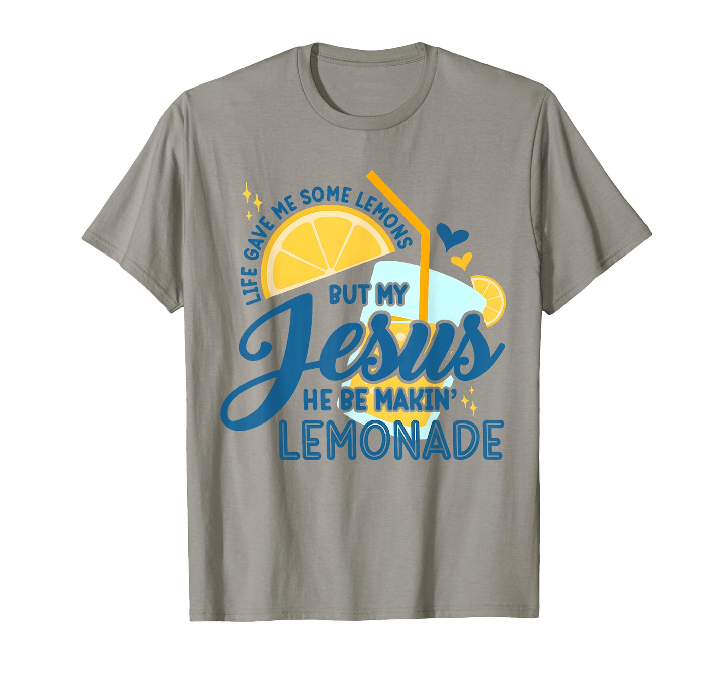 Life Gave Me Some Lemons But My Jesus He Be Making Lemonade T-Shirt