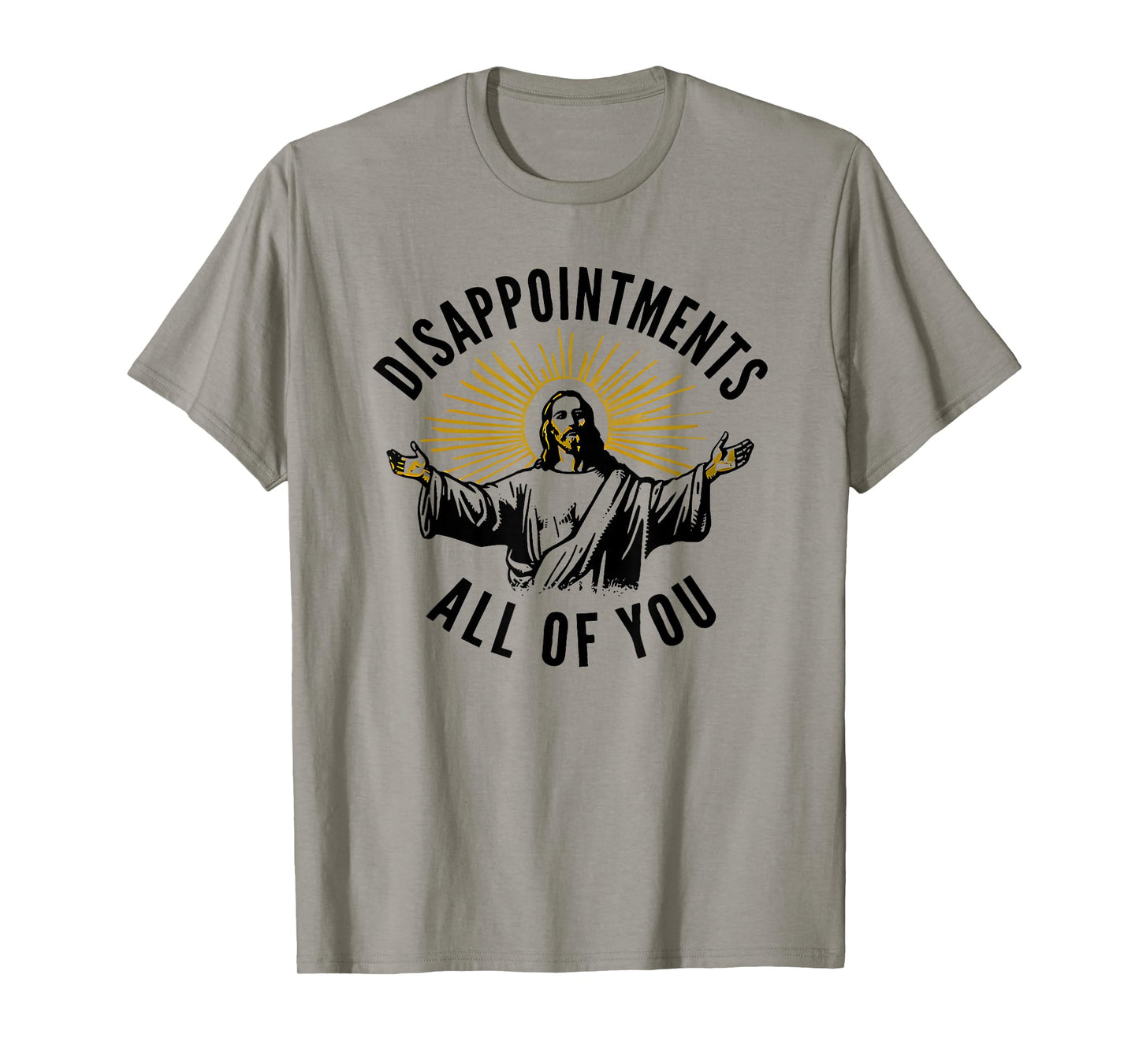disappointments all of you jesus T-Shirt
