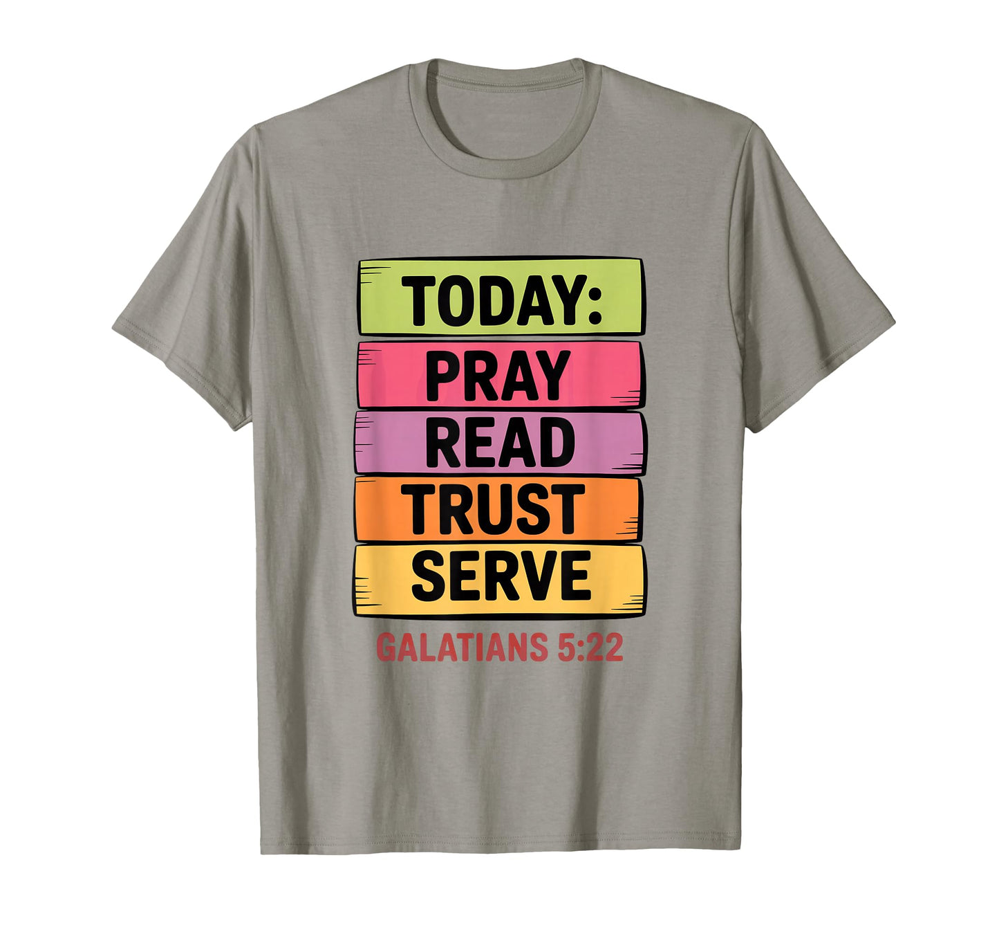 Today Pray Read Trust Serve Galatians 5 22 T-Shirt