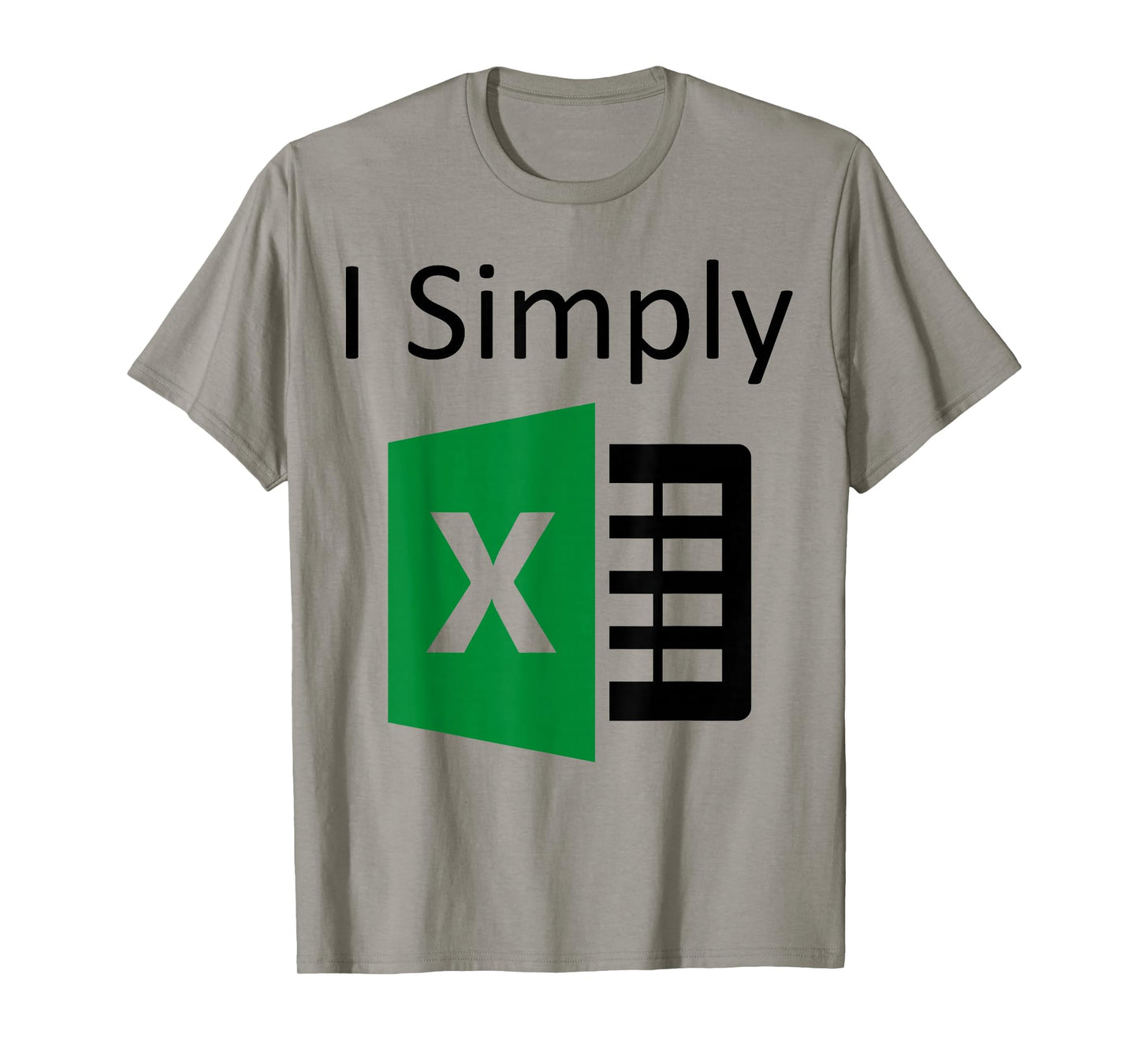 I Simply Excel Spreadsheet Funny I Excel In Spread Sheets T-Shirt