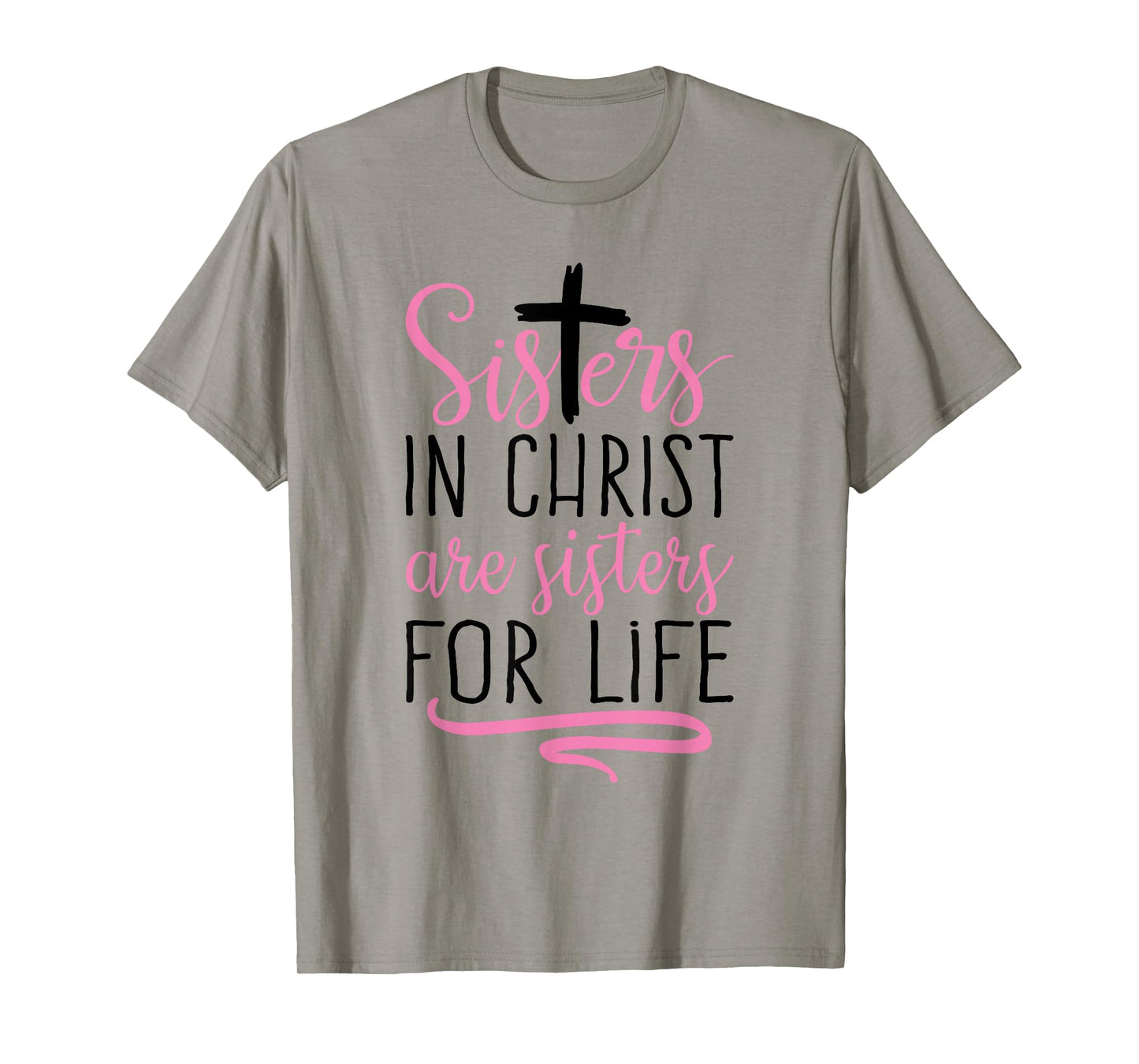 Sisters in Christ are Sisters for Life Holy Christian Faith T-Shirt