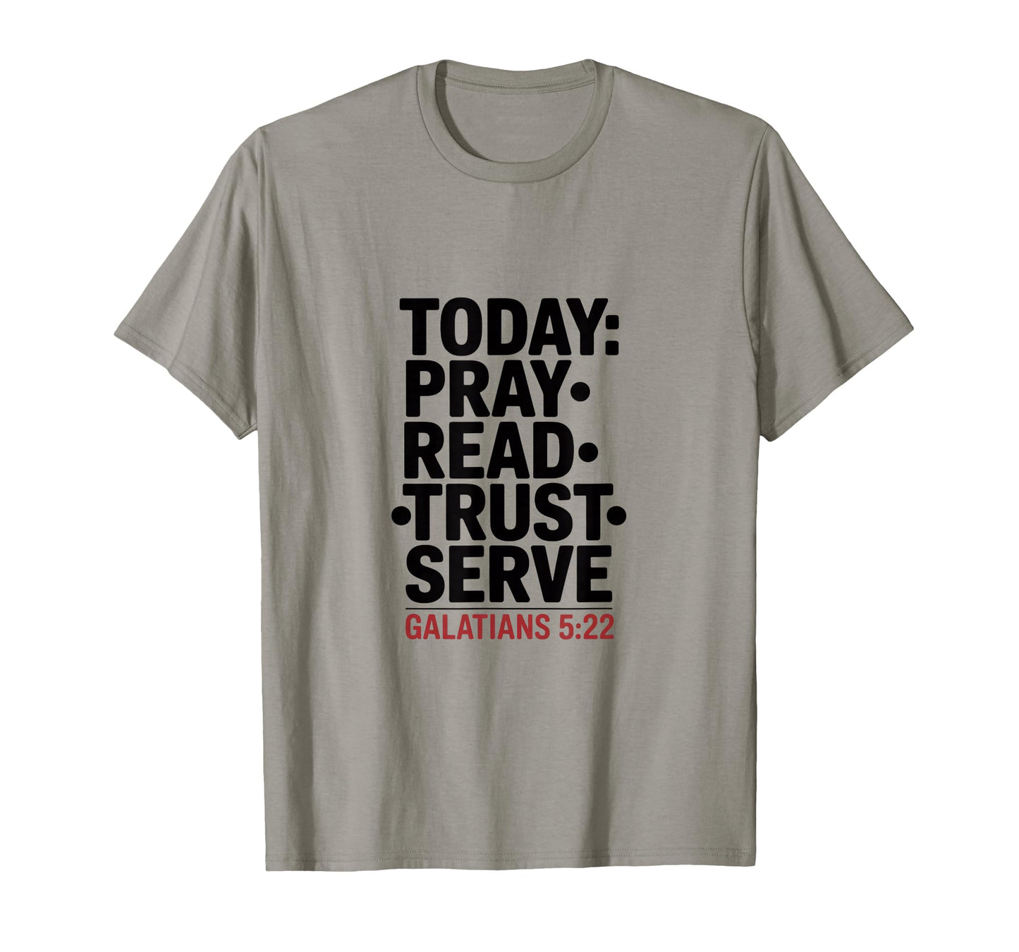 Today Pray Read Trust Serve Galatians 5 22 T-Shirt