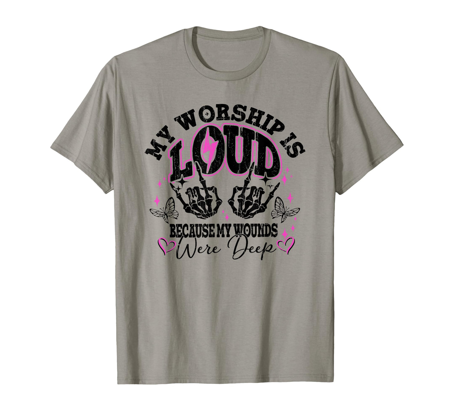 My Worship Is Loud Because My Wounds Were Deep, Christian T-Shirt